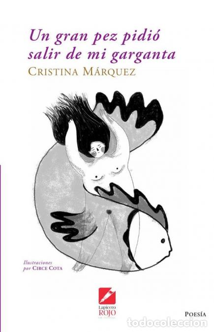Livres: Un gran pez pidi&oacute; salir de mi garganta - Cristina M&aacute;rquez,Circe Cota