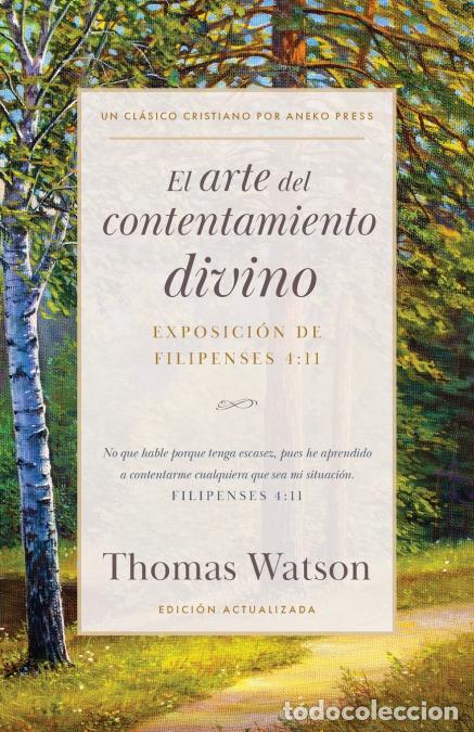 Livres: El arte del contentamiento divino - Exposici&oacute;n de Filipenses 4:11 - Thomas Watson,Roger Gonzales