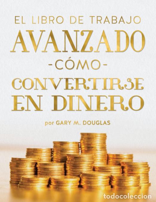 Libri: El Libro De Trabajo Avanzado C&oacute;mo Convertirse En Dinero (Spanish) - Gary M. Douglas