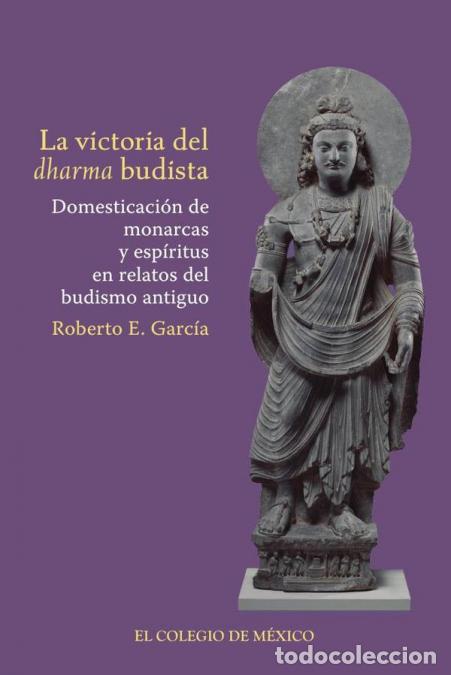 Livres: La victoria del dharma budista. - Domesticaci&oacute;n de monarcas y esp&iacute;ritus en relatos de budismo antigu