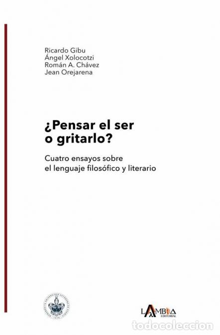 Livres: &iquest;Pensar el ser o gritarlo? Cuatro ensayos sobre el lenguaje filos&oacute;fico y literario - Ricardo Gibu,&Aacute;n