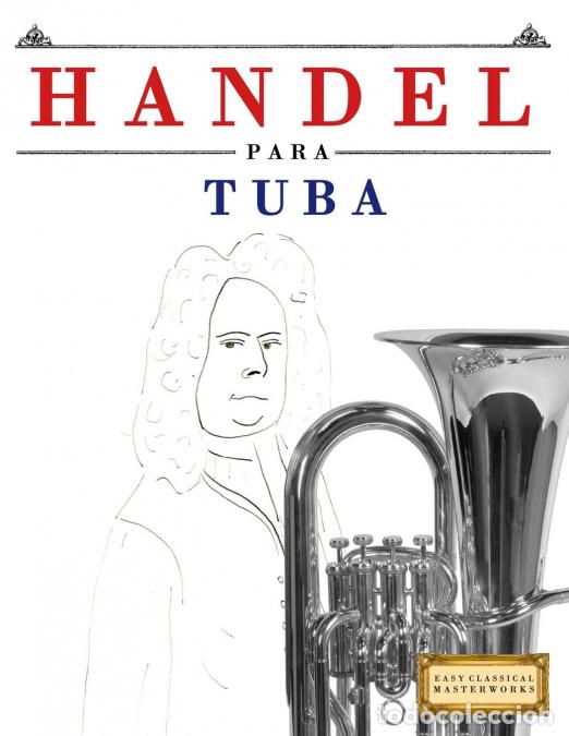 Livres: Handel para Tuba - 10 Piezas F&aacute;ciles para Tuba Libro para Principiantes - E.C. Masterworks