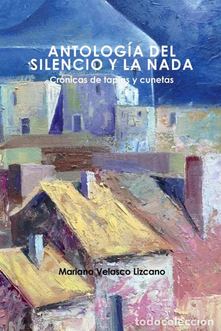 B&uuml;cher: ANTOLOG&Iacute;A DEL SILENCIO Y LA NADA - MARIANO VELASCO LIZCANO