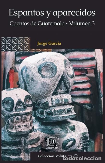 Libros: Espantos y aparecidos - Cuentos de Guatemala, Volumen 3 - Jorge Garc&iacute;a