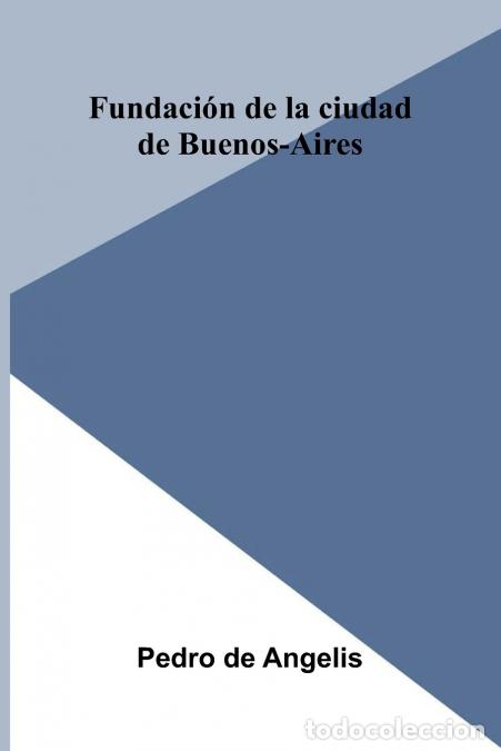 B&uuml;cher: Fundaci n De La Ciudad De Buenos-Aires - Pedro de Angelis