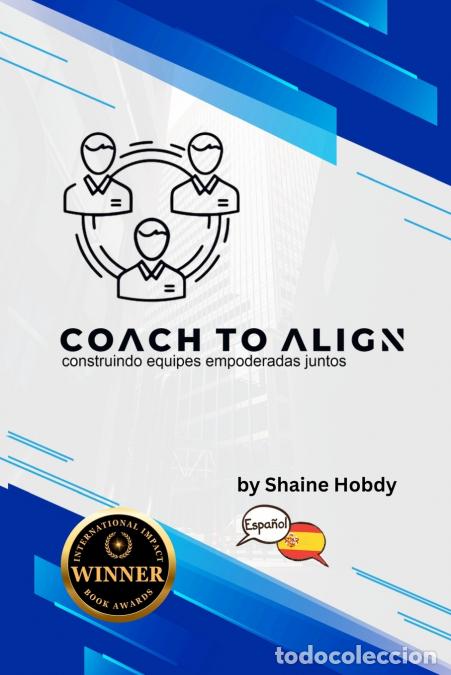 B&uuml;cher: Coach To ALIGN - Building Empowered Teams Together (Spanish) - Shaine Hobdy