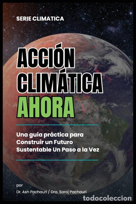 Libri: Acci&oacute;n Clim&aacute;tica Ahora - Una Gu&iacute;a Pr&aacute;ctica para Construir un Futuro Sustentable un Paso a la Vez: 99