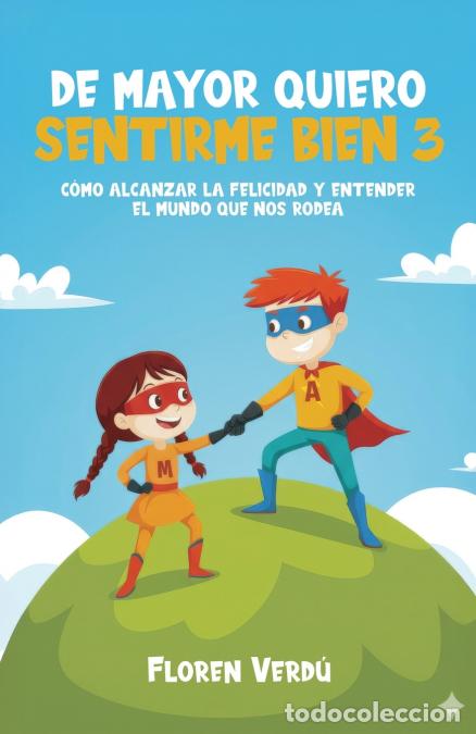 Libros: DE MAYOR QUIERO SENTIRME BIEN 3 - C&oacute;mo alcanzar la felicidad y entender el mundo que nos rodea - Flo