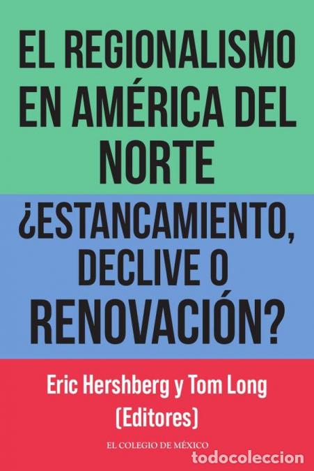 Libri: El regionalismo en am&eacute;rica del norte &iquest;estancamiento, declive o renovaci&oacute;n? - Eric Hershberg