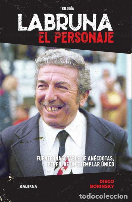 Livres: Labruna. El personaje - Fuente inagotable de an&eacute;cdotas, perfil de un ejemplar &uacute;nico - Diego Borinsky