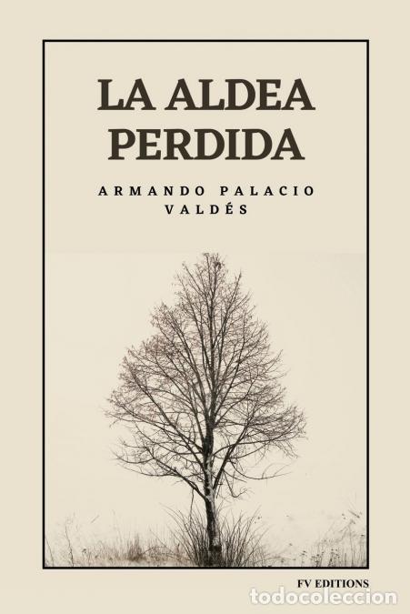 Libri: La aldea perdida - Edici&oacute;n integral - Armando Palacio Vald&eacute;s
