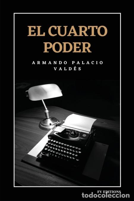 B&uuml;cher: El cuarto poder - Edici&oacute;n integral - Armando Palacio Vald&eacute;s
