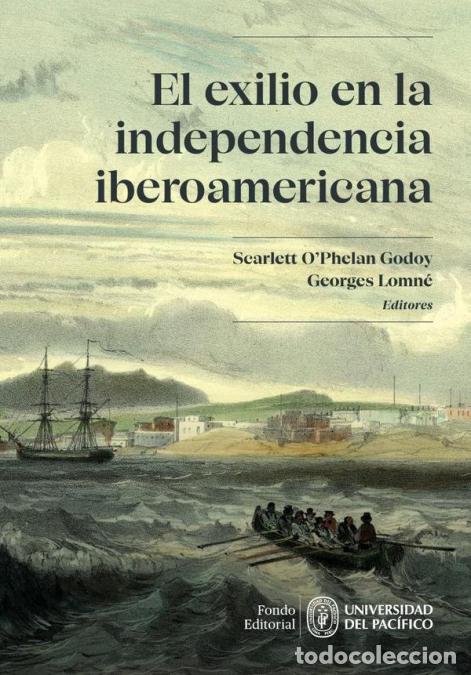 Libros: El exilio en la independencia iberoamericana - Scarlett O?Phelan Godoy,Georges Lomn&eacute;