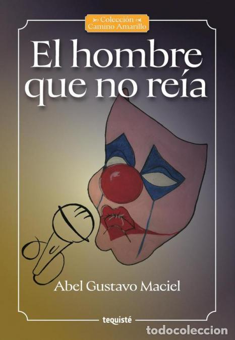 Libros: El hombre que no re&iacute;a - Abel Gustavo Maciel