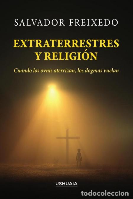 Libri: Extraterrestres y religi&oacute;n - Cuando los ovnis aterrizan, los dogmas vuelan - Salvador Freixedo