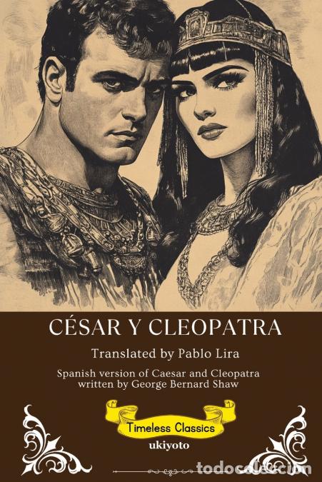 books: C&eacute;sar Y Cleopatra - Spanish Version of Caesar and Cleopatra - George Bernard Shaw,Pablo Lira
