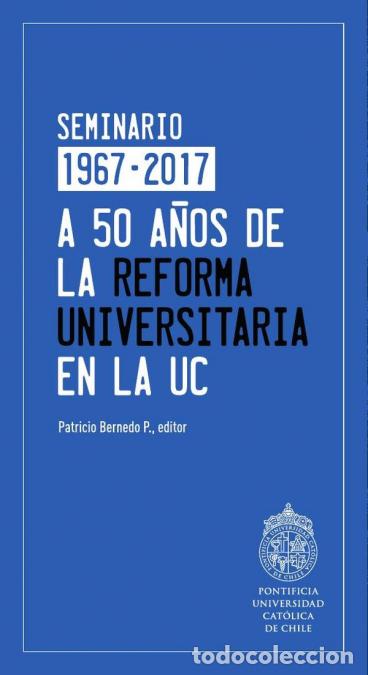 B&uuml;cher: A 50 a&ntilde;os de la reforma universitaria en la UC - Patricio Bernedo P.