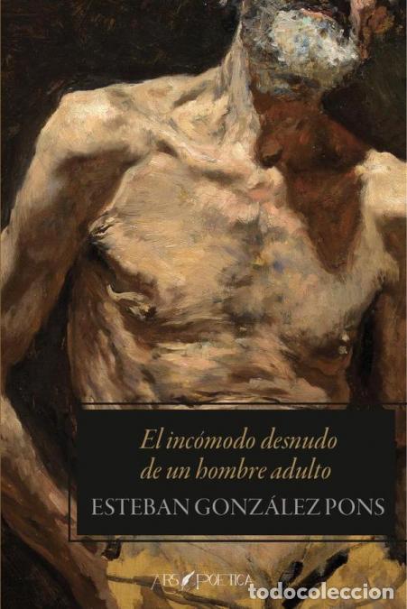 Libros: El inc&oacute;modo desnudo de un hombre adulto - Esteban Gonz&aacute;lez Pons