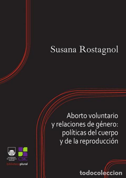 Livres: Aborto voluntario y relaciones de g&eacute;nero: pol&iacute;ticas del cuerpo y de la reproducci&oacute;n - Susana Rostagn