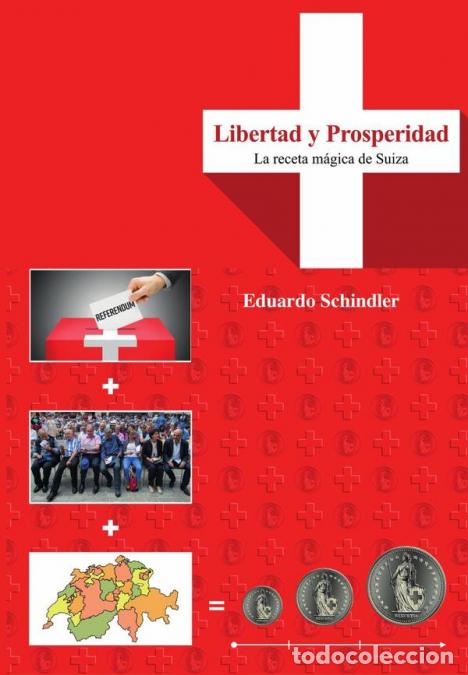 Libri: Libertad y prosperidad - La receta m&aacute;gica de Suiza - Eduardo Schindler
