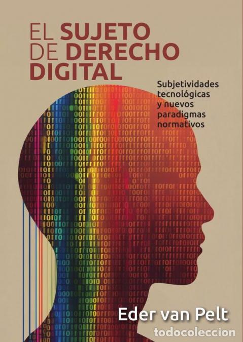 B&uuml;cher: El sujeto de derecho digital - Subjetividades tecnol&oacute;gicas y nuevos paradigmas normativos - Eden van