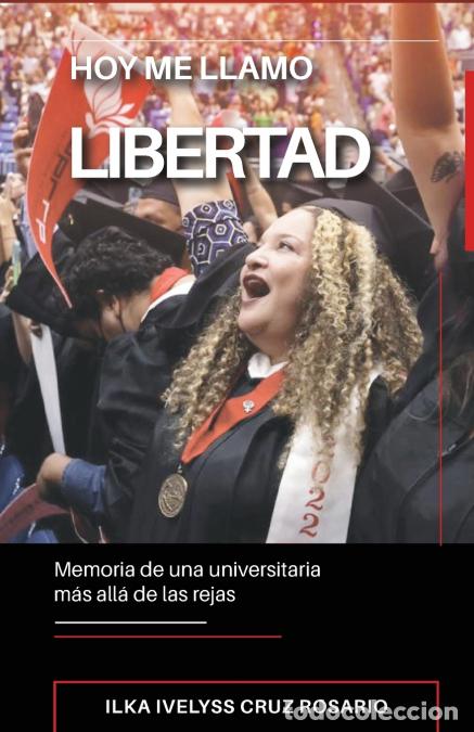 Libros: Hoy me llamo Libertad - memoria de una universitaria m&aacute;s all&aacute; de las rejas - Ilka I Cruz Rosario