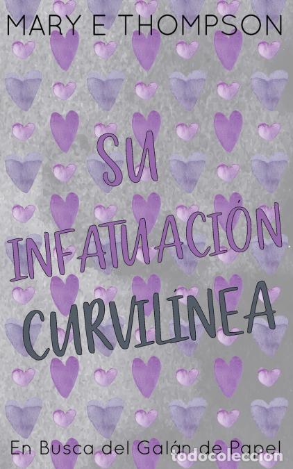 Libri: Su Infatuaci&oacute;n Curvil&iacute;nea - Edici&oacute;n especial discreta - Mary E Thompson