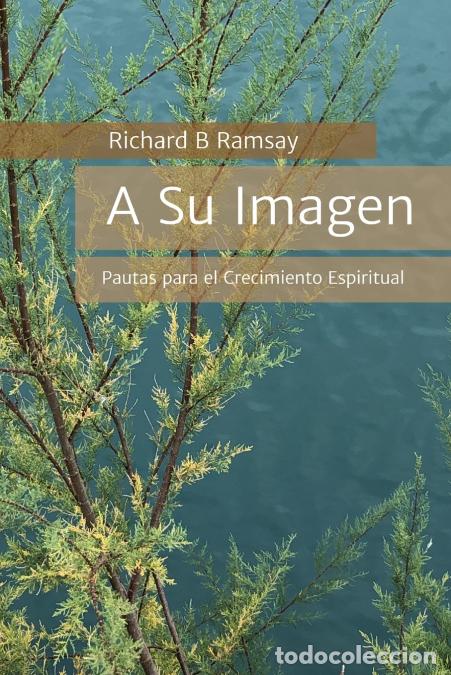 Libri: A Su Imagen - Pautas para el Crecimiento Espiritual - Richard B Ramsay
