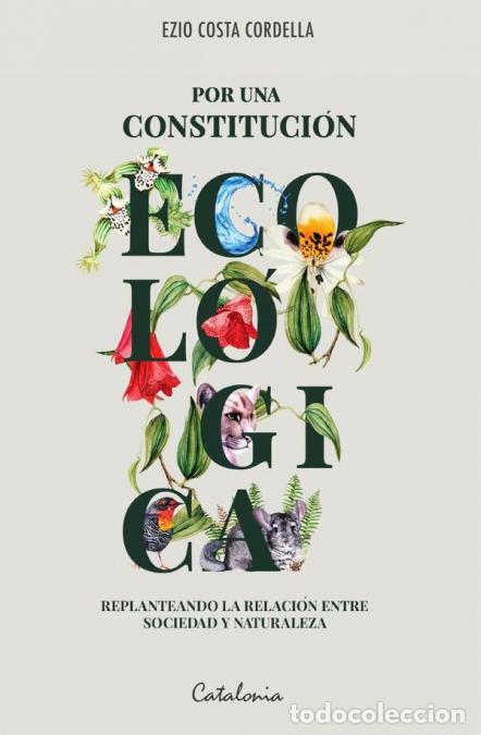Libri: Por una constituci&oacute;n ecol&oacute;gica - Replanteando la relaci&oacute;n entre sociedad y naturaleza - Ezio Costa C
