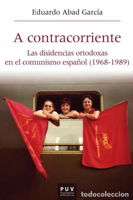 Livres: A contracorriente - Las disidencias ortodoxas en el comunismo espa&ntilde;ol (1968-1989) - Eduardo Abad Gar