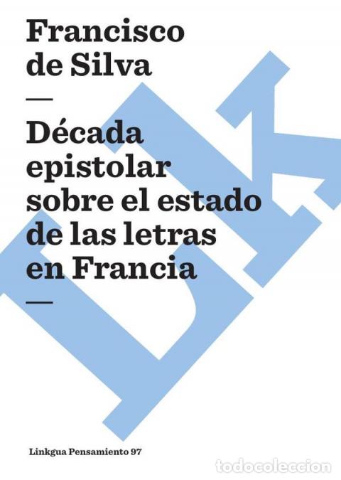 Libros: D&eacute;cada epistolar sobre el estado de las letras en Francia - Francisco Mar&iacute;a de Silva