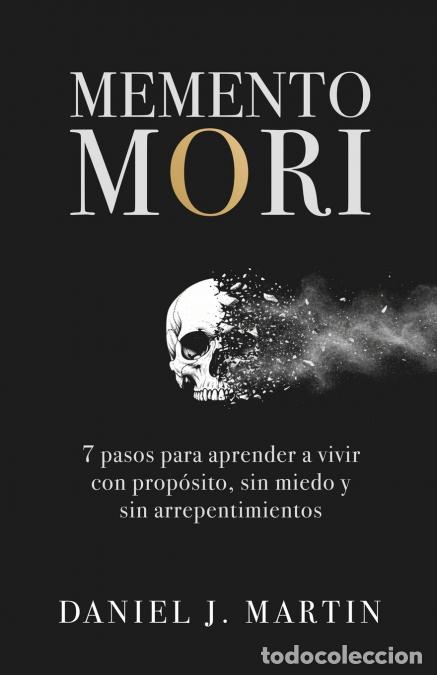 Libros: Memento Mori - 7 pasos para aprender a vivir con prop&oacute;sito, sin miedo y sin arrepentimientos - Danie