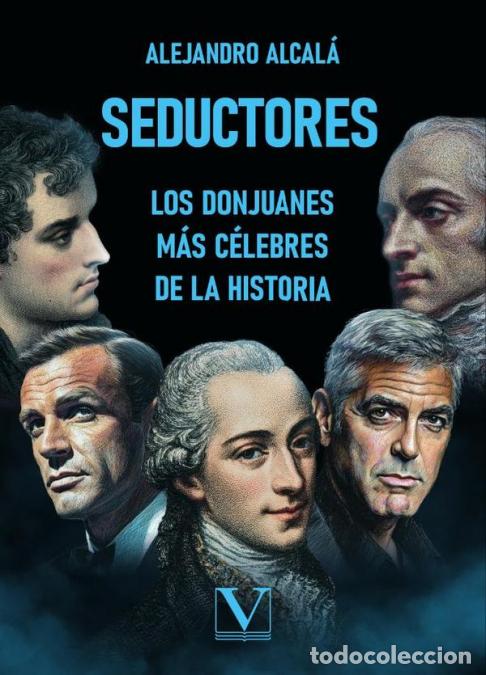 Libri: Seductores - Los donjuanes m&aacute;s c&eacute;lebres de la historia - Alejandro Alcal&aacute;