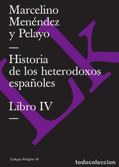 Libros: Historia de los heterodoxos espa&ntilde;oles - Libro IV - Marcelino Men&eacute;ndez y Pelayo