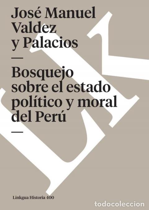Libri: Bosquejo sobre el estado pol&iacute;tico y moral del Per&uacute; - Jos&eacute; Manuel Valdez y Palacios