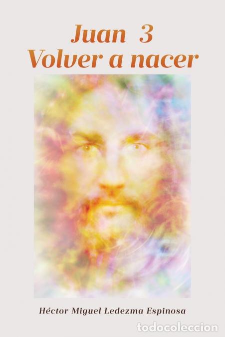 Libri: Juan 3 Volver a nacer - H&eacute;ctor Miguel Ledezma Espinosa