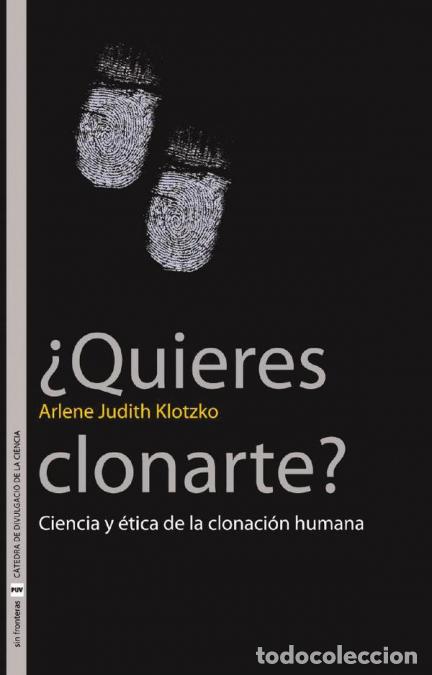 Libri: &iquest;Quieres clonarte? - Ciencia y &eacute;tica de la clonaci&oacute;n humana - Arlene Judith Klotzko,Gwenn Navarro