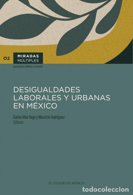 B&uuml;cher: Desigualdades laborales y urbanas en M&eacute;xico - Carlos Alba Vega