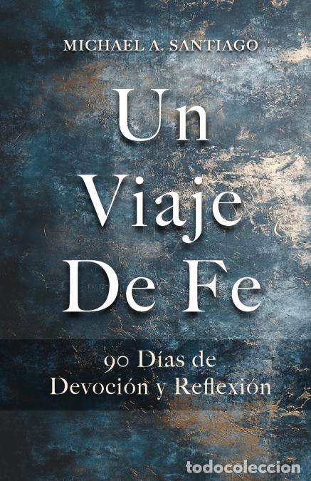 Libri: Un Viaje De Fe - Michael A Santiago