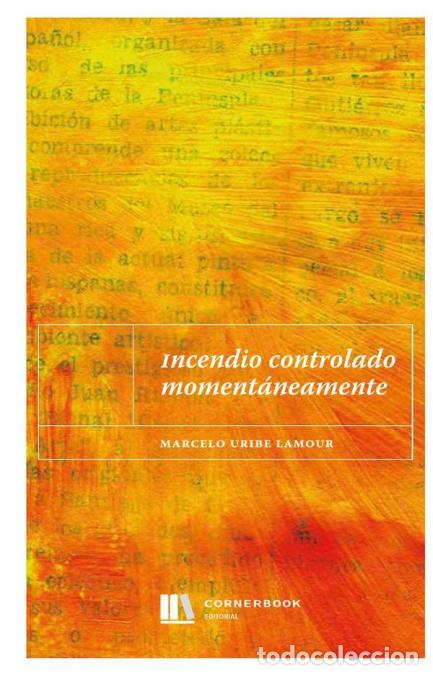 Libros: Incendio controlado moment&aacute;neamente - Marcelo Uribe