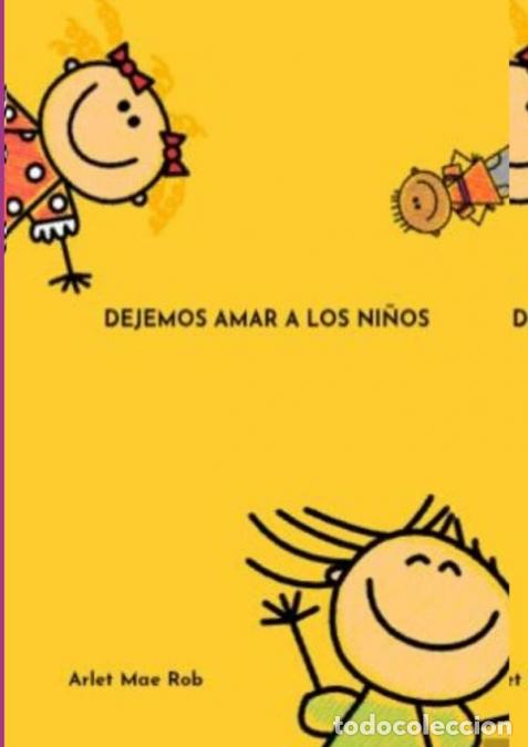 Libros: Dejemos Amar A Los Ni&ntilde;os - Los ni&ntilde;os no est&aacute;n dise&ntilde;ados ni para ser instruidos, ni para ser educadit
