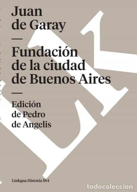 Libros: Fundaci&oacute;n de la ciudad de Buenos Aires por Juan de Garay - Juan de Garay