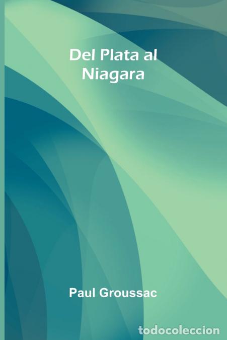 Livros: Del Plata Al Niagara - Paul Groussac