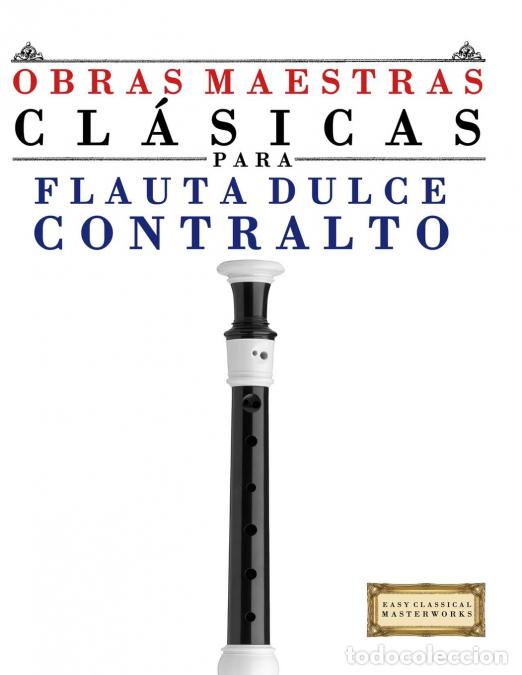 Libros: Obras Maestras Cl&aacute;sicas para Flauta Dulce Contralto - Piezas f&aacute;ciles de Bach, Beethoven, Brahms, Han
