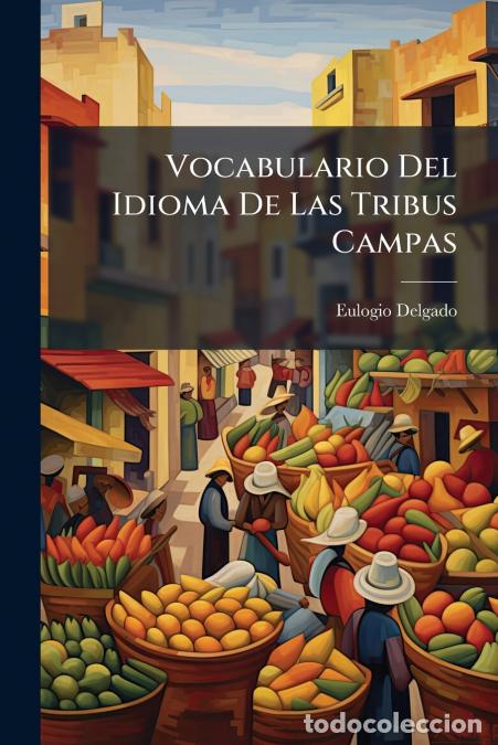 Libros: Vocabulario Del Idioma De Las Tribus Campas - Eulogio Delgado
