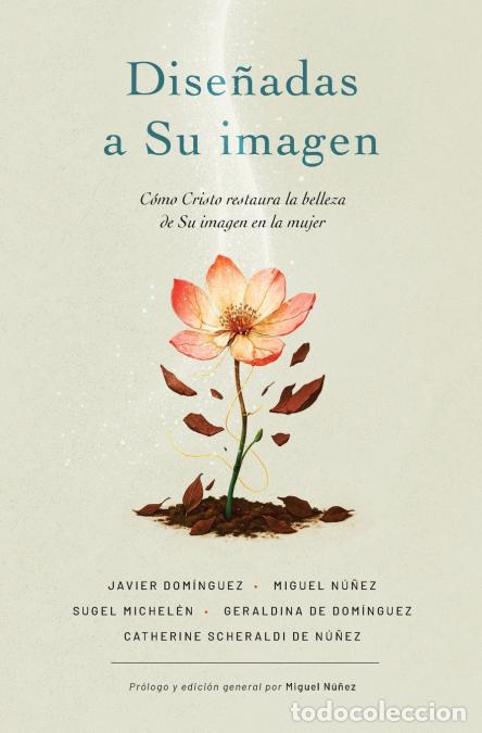 Livres: Las Dise??adas a Su Imagen - C??mo Cristo Restaura La Belleza de Su Imagen En La Mujer - Javier Dom&iacute;