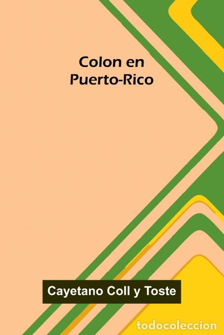 B&uuml;cher: Colon En Puerto-Rico - Cayetano Coll y Toste
