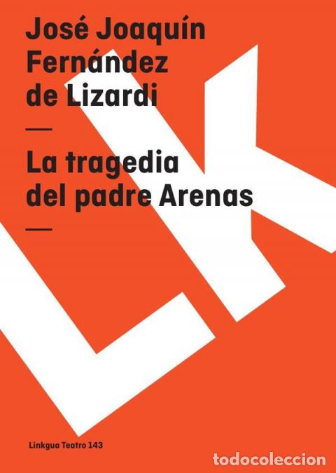 Libri: La tragedia del padre Arenas - Jos&eacute; Joaqu&iacute;n Fern&aacute;ndez de Lizardi