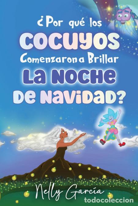 Libri: &iquest;Por Qu&eacute; Los Cocuyos Comenzaron a Brillar La Noche de Navidad? - Nelly Garcia