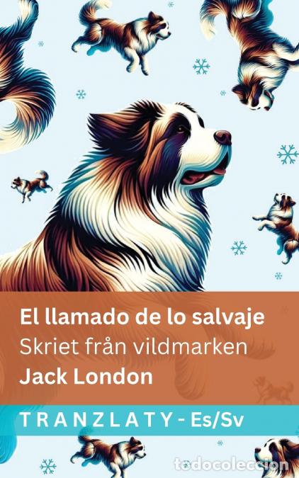 Libros: El llamado de lo salvaje / Skriet fr&aring;n vildmarken - Tranzlaty Espa&ntilde;ol Svenska - Jack London,Tranzlat